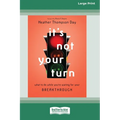 It's Not Your Turn: What to Do While You're Waiting for Your Breakthrough [Large Print 16 Pt Edition]