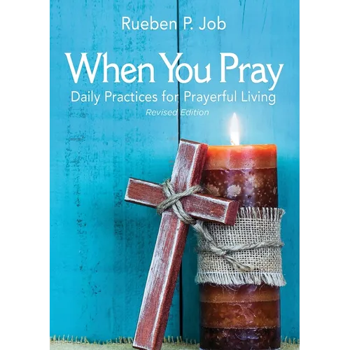 When You Pray Revised Edition: Daily Practices for Prayerful Living