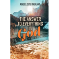 The Answer to Everything Is God