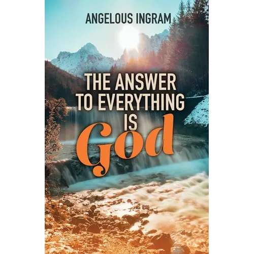 The Answer to Everything Is God