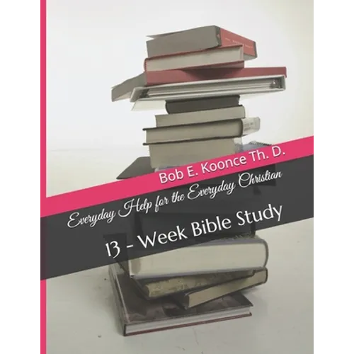 Everyday Help for the Everyday Christians: 13 - Week Bible Study