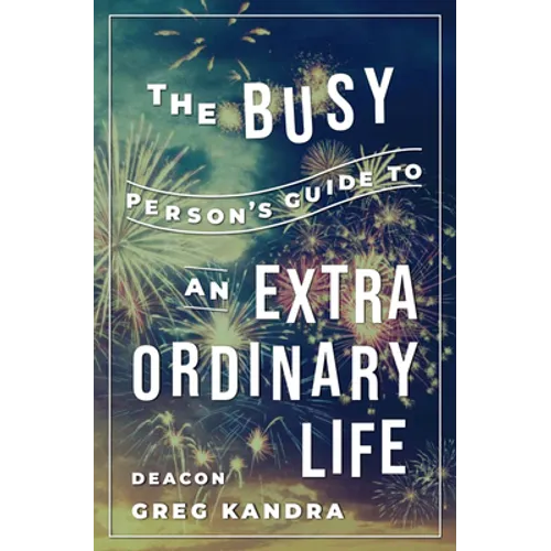 Busy Person's Guide to an Extraordinary Life