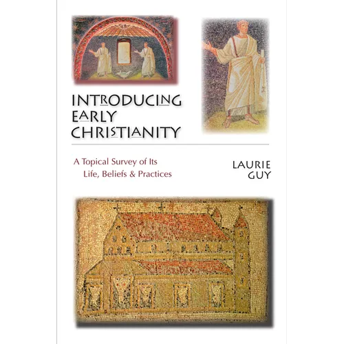 Introducing Early Christianity: A Topical Survey of Its Life, Beliefs Practices