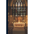 St. Elizabeth of Hungary: Patroness of the Third Order