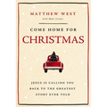 Come Home for Christmas: Jesus Is Calling You Back to the Greatest Story Ever Told