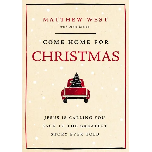 Come Home for Christmas: Jesus Is Calling You Back to the Greatest Story Ever Told