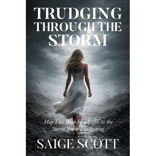 Trudging Through the Storm: May This Book Be a Light in the Storm You're Navigating