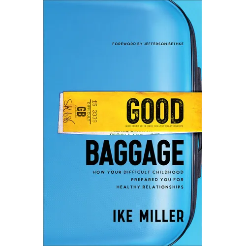 Good Baggage: How Your Difficult Childhood Prepared You for Healthy Relationships