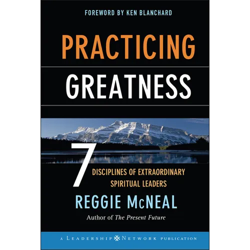 Practicing Greatness: 7 Disciplines of Extraordinary Spiritual Leaders