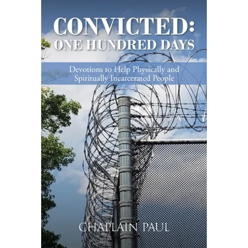 Convicted: One Hundred Days: Devotions to Help Physically and Spiritually Incarcerated People