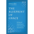 The Blueprint of Grace: Seeing and Submitting to God's Design for Sanctification