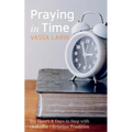 Praying in Time: The Hours & Days in Step with Orthodox Christian Tradition