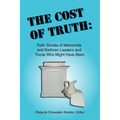The Cost of Truth: Faith Stories of Mennonite and Brethren Leaders and Those Who Might Have Been