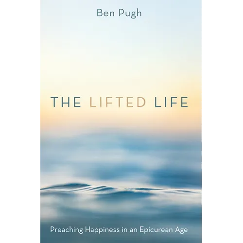 The Lifted Life: Preaching Happiness in an Epicurean Age