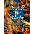 Because He's Worthy