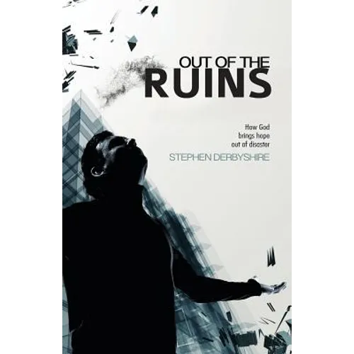 Out of the Ruins: How God brings hope out of disaster
