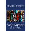 Holy Baptism: Two Writings on the Sacrament