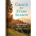 Grace for Every Season: 365 Prayers for Retirees and Older Adults