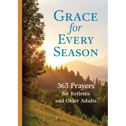 Grace for Every Season: 365 Prayers for Retirees and Older Adults