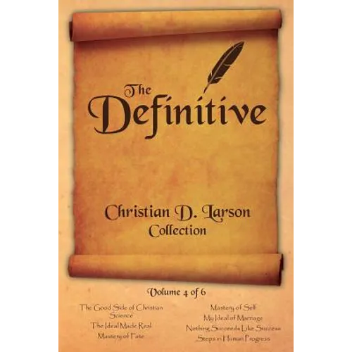 Christian D. Larson - The Definitive Collection - Volume 4 of 6