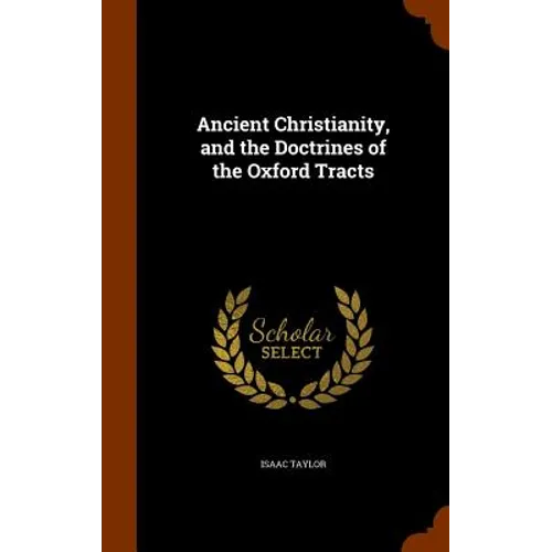 Ancient Christianity, and the Doctrines of the Oxford Tracts