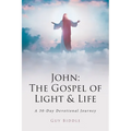 John: The Gospel of Light and Life: A 30-Day Devotional Journey