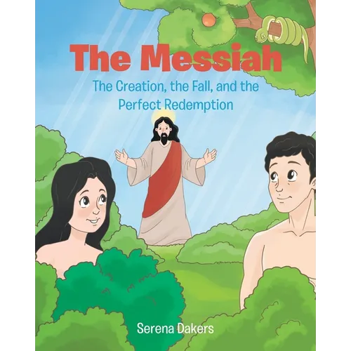 The Messiah: The Creation, the Fall, and the Perfect Redemption
