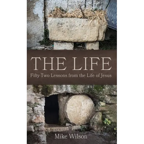 The Life: Fifty-Two Lessons from the Life of Jesus