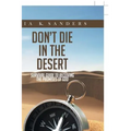 Don't Die in the Desert: Survival Guide to Receiving the Promises of God