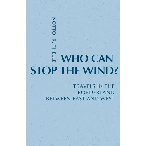 Who Can Stop the Wind?: Travels in the Borderland Between East and West