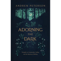 Adorning the Dark: Thoughts on Community, Calling, and the Mystery of Making