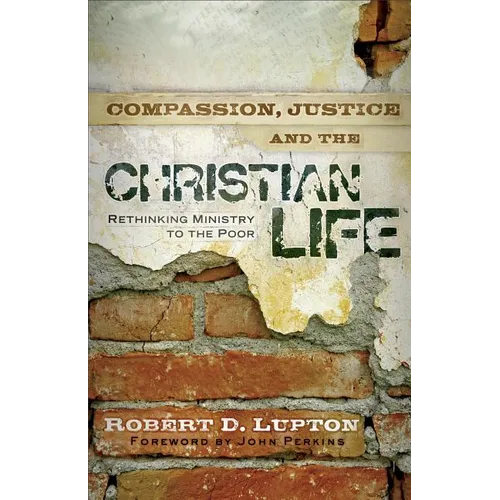 Compassion, Justice, and the Christian Life: Rethinking Ministry to the Poor