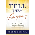 Tell Them Anyway