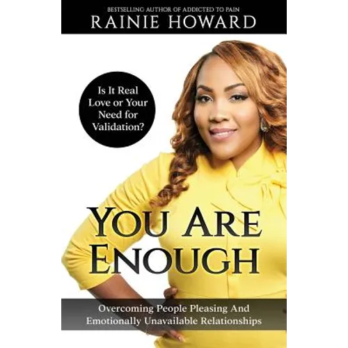 You Are Enough: Is It Love or Your Need for Validation?: Overcoming People Pleasing And Emotionally Unavailable Relationships