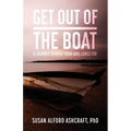 Get Out of the Boat: A Journey to What Your Soul Longs For