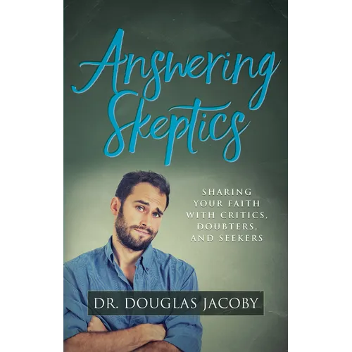 Answering Skeptics: Sharing Your Faith with Critics, Doubters, and Seekers