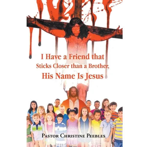 I Have a Friend that Sticks Closer than a Brother, His Name is Jesus