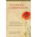 To Offer Compassion: A History of the Clergy Consultation Service on Abortion