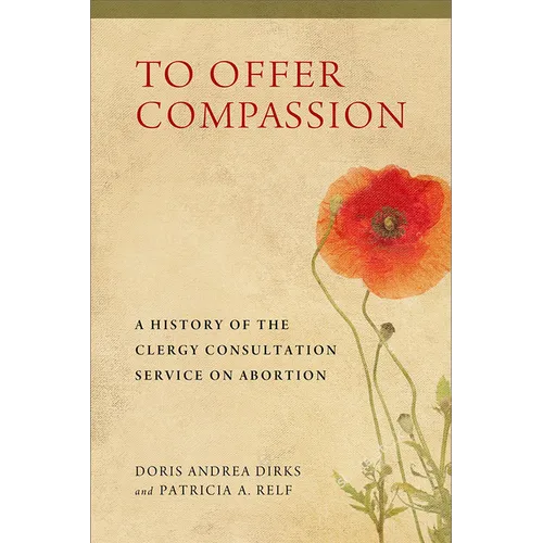 To Offer Compassion: A History of the Clergy Consultation Service on Abortion
