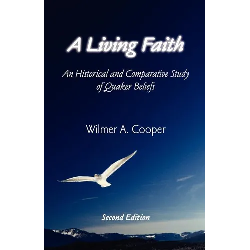 A Living Faith: An Historical and Comparative Study of Quaker Beliefs