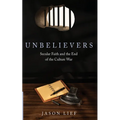 Unbelievers: Secular Faith and the End of the Culture War