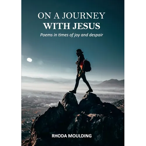 On a Journey with Jesus: Poems in times of joy and despair