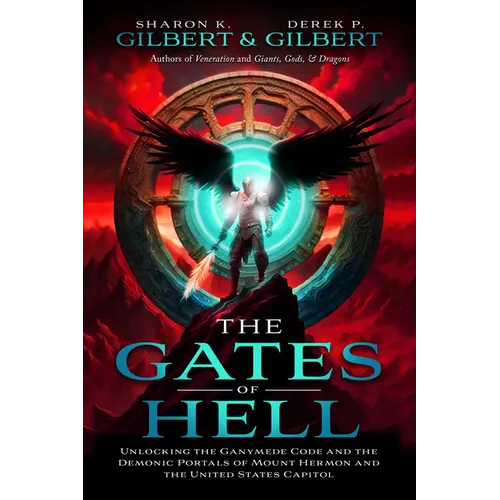 The Gates of Hell; Unlocking the Ganymede Code and the Demonic Portals of Mount Hermon and the United States Capitol