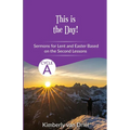 This is the Day!: Sermons for Lent and Easter based on the Second Lessons for Cycle A