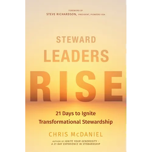 Steward Leaders Rise: 21 Days to Ignite Transformational Stewardship: A 21-Day Experience in Faithful Stewardship