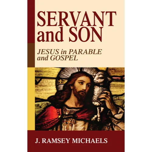 Servant and Son: Jesus in Parable and Gospel