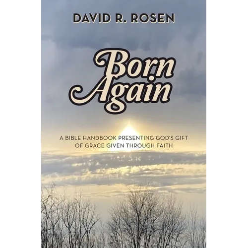 Born Again: A Bible Handbook Presenting God's Gift of Grace Given Through Faith