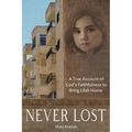 Never Lost: A True Account of God's Faithfulness to Bring Lilah Home.