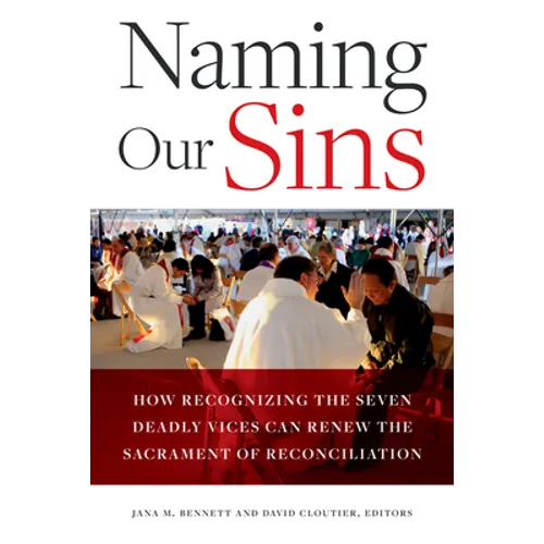 Naming Our Sins: How Recognizing the Seven Deadly Vices Can Renew the Sacrament of Reconciliation
