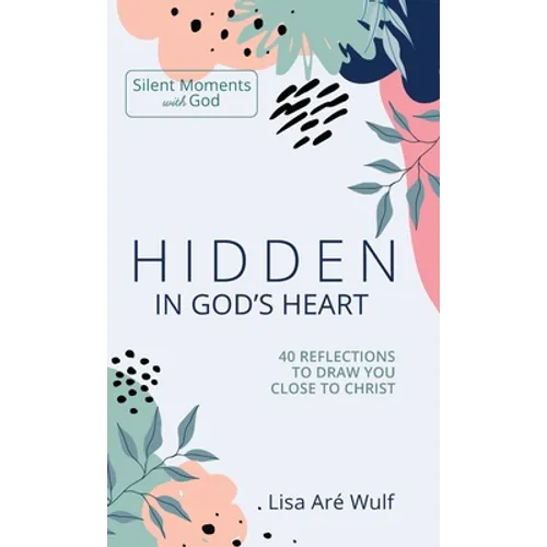 Hidden in God's Heart: 40 Reflections to Draw You Close to Christ